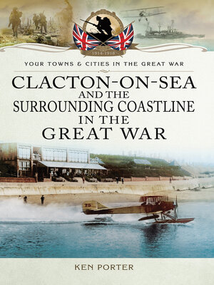 cover image of Clacton-on-Sea and the Surrounding Coastline in the Great War